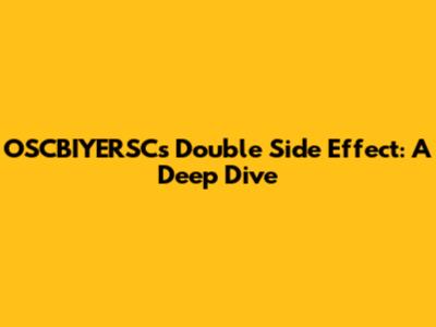 OSCBIYERSC's Double Side Effect: A Deep Dive