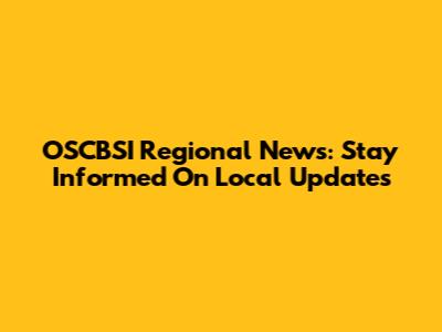 OSCBSI Regional News: Stay Informed On Local Updates