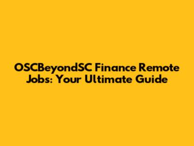 OSCBeyondSC Finance Remote Jobs: Your Ultimate Guide