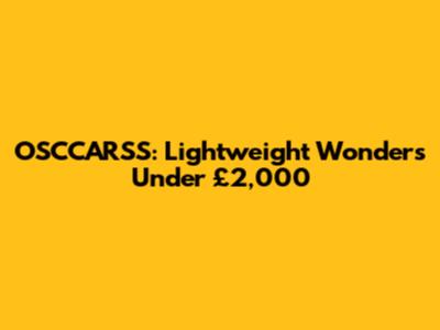 OSCCARSS: Lightweight Wonders Under £2,000