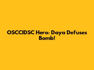 OSCCIDSC Hero: Daya Defuses Bomb!