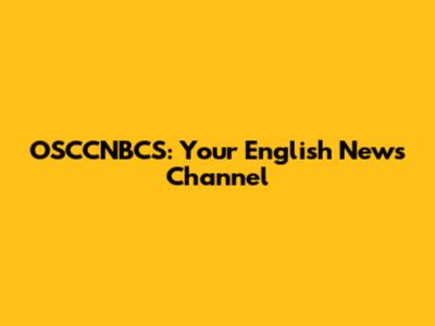 OSCCNBCS: Your English News Channel