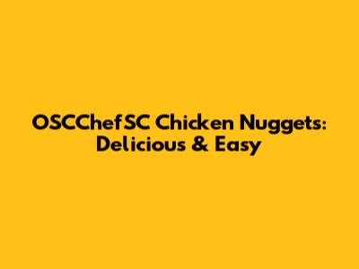 OSCChefSC Chicken Nuggets: Delicious & Easy