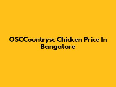 OSCCountrysc Chicken Price In Bangalore