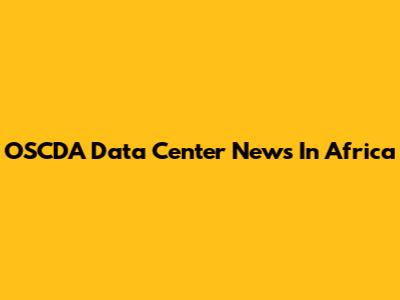 OSCDA Data Center News In Africa