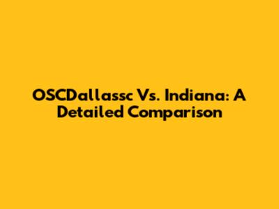 OSCDallassc Vs. Indiana: A Detailed Comparison