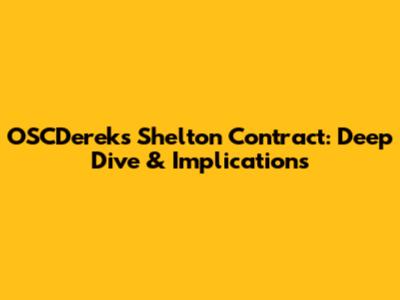 OSCDereks Shelton Contract: Deep Dive & Implications