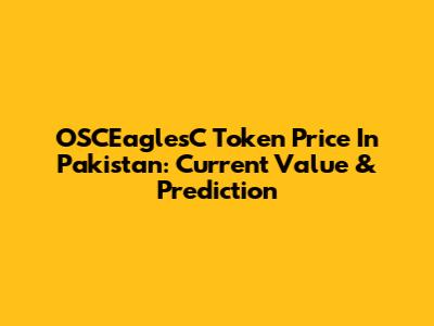 OSCEaglesC Token Price In Pakistan: Current Value & Prediction
