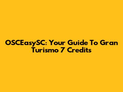 OSCEasySC: Your Guide To Gran Turismo 7 Credits