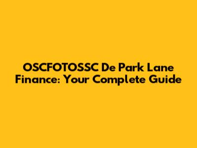 OSCFOTOSSC De Park Lane Finance: Your Complete Guide