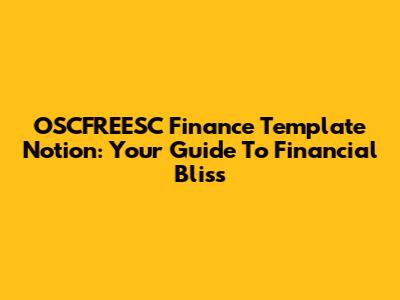 OSCFREESC Finance Template Notion: Your Guide To Financial Bliss