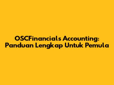 OSCFinancials Accounting: Panduan Lengkap Untuk Pemula
