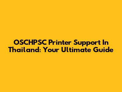 OSCHPSC Printer Support In Thailand: Your Ultimate Guide