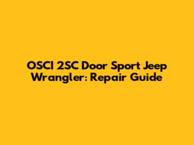 OSCI 2SC Door Sport Jeep Wrangler: Repair Guide