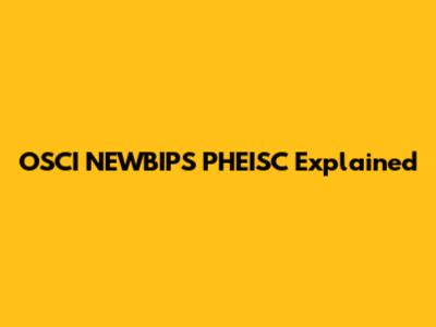 OSCI NEWBIPS PHEISC Explained