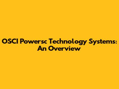 OSCI Powersc Technology Systems: An Overview
