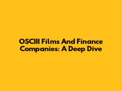 OSCIII Films And Finance Companies: A Deep Dive
