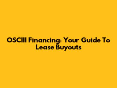 OSCIII Financing: Your Guide To Lease Buyouts