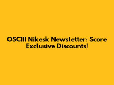 OSCIII Nikesk Newsletter: Score Exclusive Discounts!