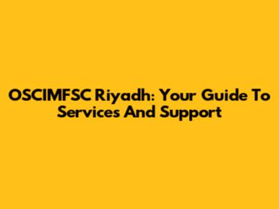 OSCIMFSC Riyadh: Your Guide To Services And Support