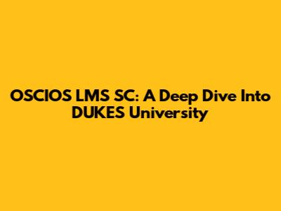 OSCIOS LMS SC: A Deep Dive Into DUKES University