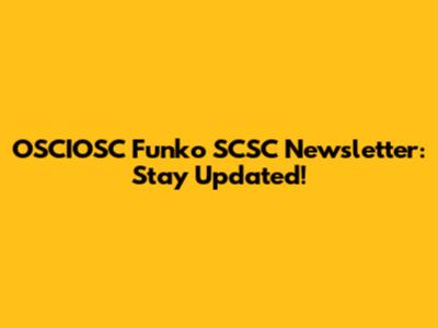 OSCIOSC Funko SCSC Newsletter: Stay Updated!