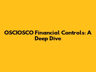 OSCIOSCO Financial Controls: A Deep Dive