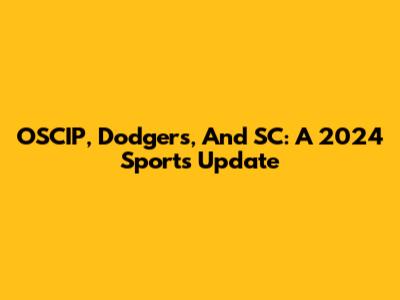 OSCIP, Dodgers, And SC: A 2024 Sports Update