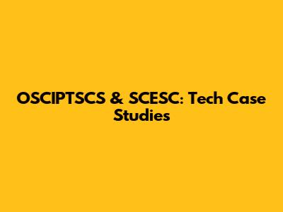 OSCIPTSCS & SCESC: Tech Case Studies