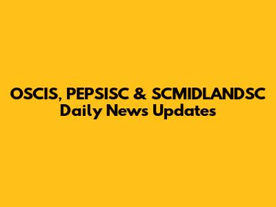 OSCIS, PEPSISC & SCMIDLANDSC Daily News Updates