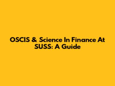 OSCIS & Science In Finance At SUSS: A Guide