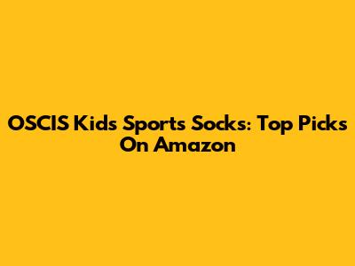 OSCIS Kids' Sports Socks: Top Picks On Amazon