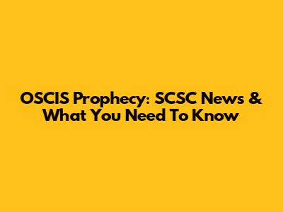 OSCIS Prophecy: SCSC News & What You Need To Know