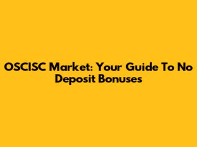 OSCISC Market: Your Guide To No Deposit Bonuses