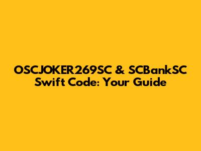 OSCJOKER269SC & SCBankSC Swift Code: Your Guide