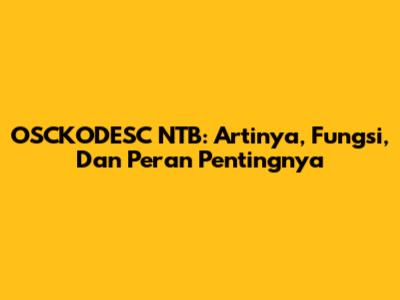 OSCKODESC NTB: Artinya, Fungsi, Dan Peran Pentingnya