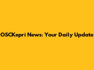 OSCKepri News: Your Daily Update