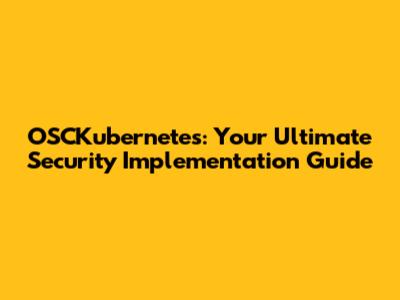OSCKubernetes: Your Ultimate Security Implementation Guide