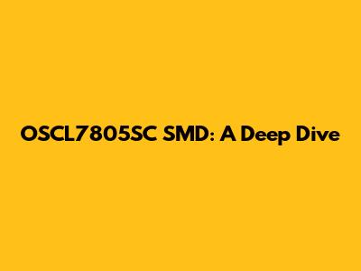 OSCL7805SC SMD: A Deep Dive
