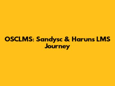 OSCLMS: Sandysc & Harun's LMS Journey