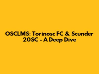 OSCLMS: Torinosc FC & Scunder 20SC - A Deep Dive