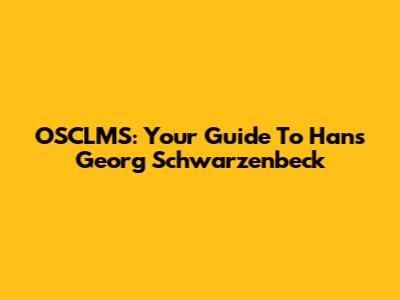 OSCLMS: Your Guide To Hans Georg Schwarzenbeck