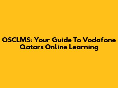 OSCLMS: Your Guide To Vodafone Qatar's Online Learning