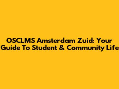 OSCLMS Amsterdam Zuid: Your Guide To Student & Community Life