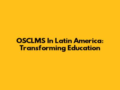 OSCLMS In Latin America: Transforming Education