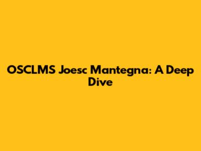 OSCLMS Joesc Mantegna: A Deep Dive
