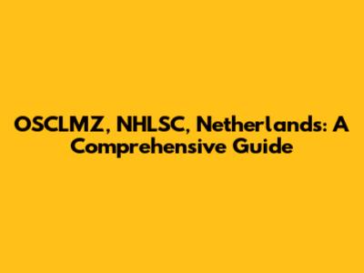 OSCLMZ, NHLSC, Netherlands: A Comprehensive Guide