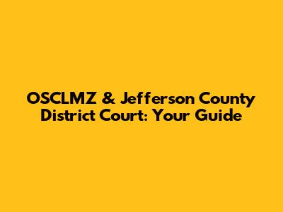 OSCLMZ & Jefferson County District Court: Your Guide