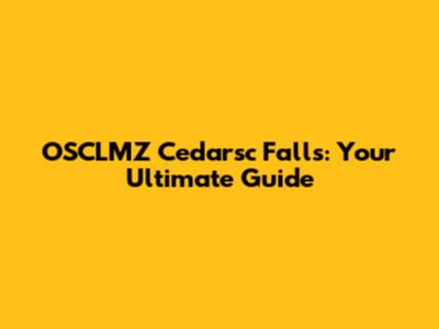 OSCLMZ Cedarsc Falls: Your Ultimate Guide