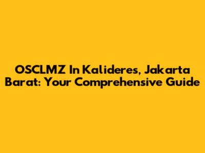 OSCLMZ In Kalideres, Jakarta Barat: Your Comprehensive Guide